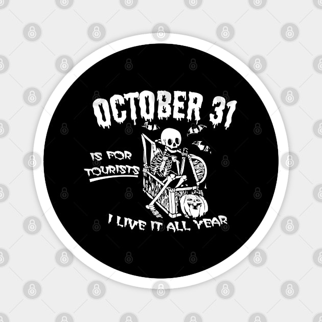 october 31st is for tourists i live it all year Magnet by bisho2412